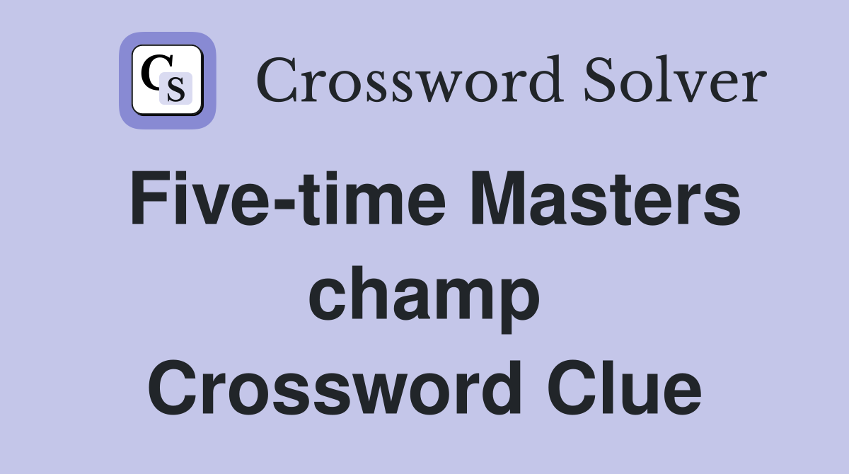 Five-time Masters champ Crossword Clue
