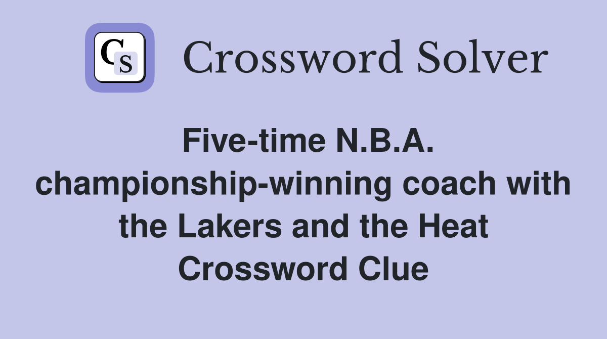 Five-time N.B.A. championship-winning coach with the Lakers and the Heat Crossword Clue