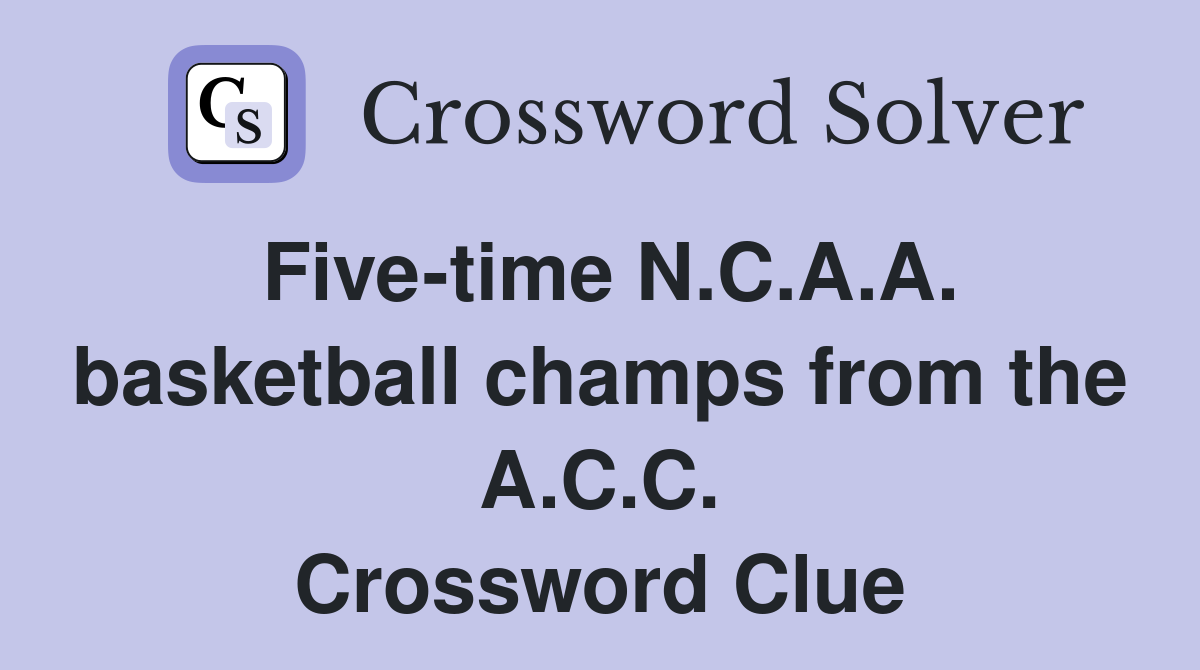 Five-time N.C.A.A. basketball champs from the A.C.C. Crossword Clue