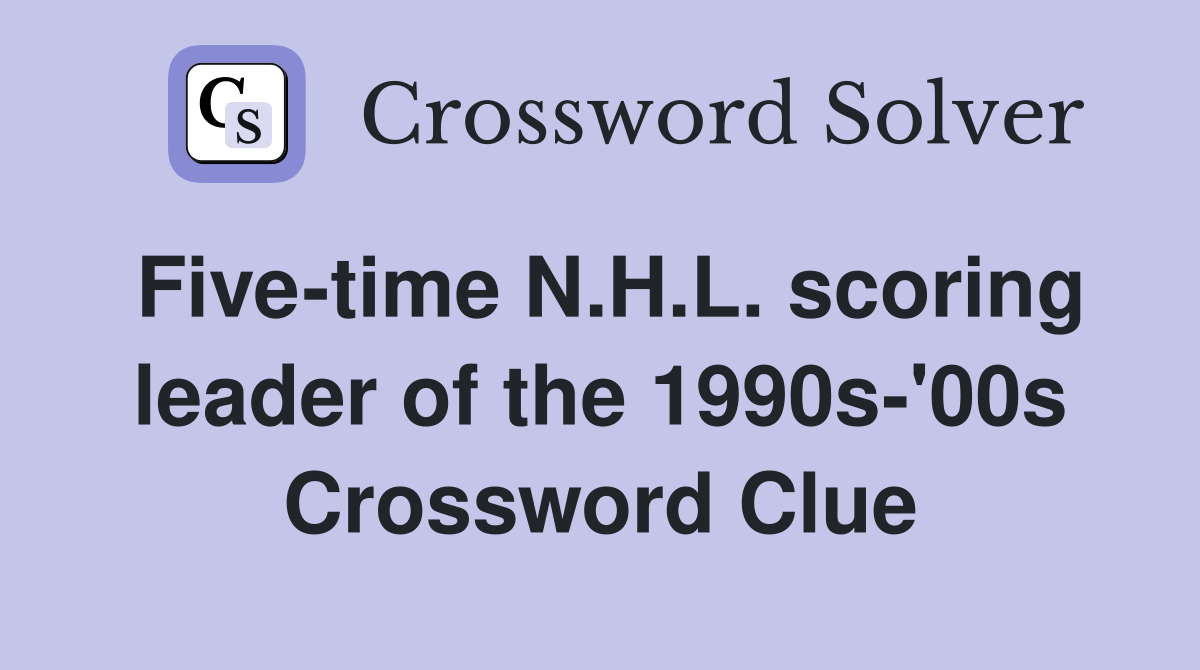 Five-time N.H.L. scoring leader of the 1990s-'00s Crossword Clue