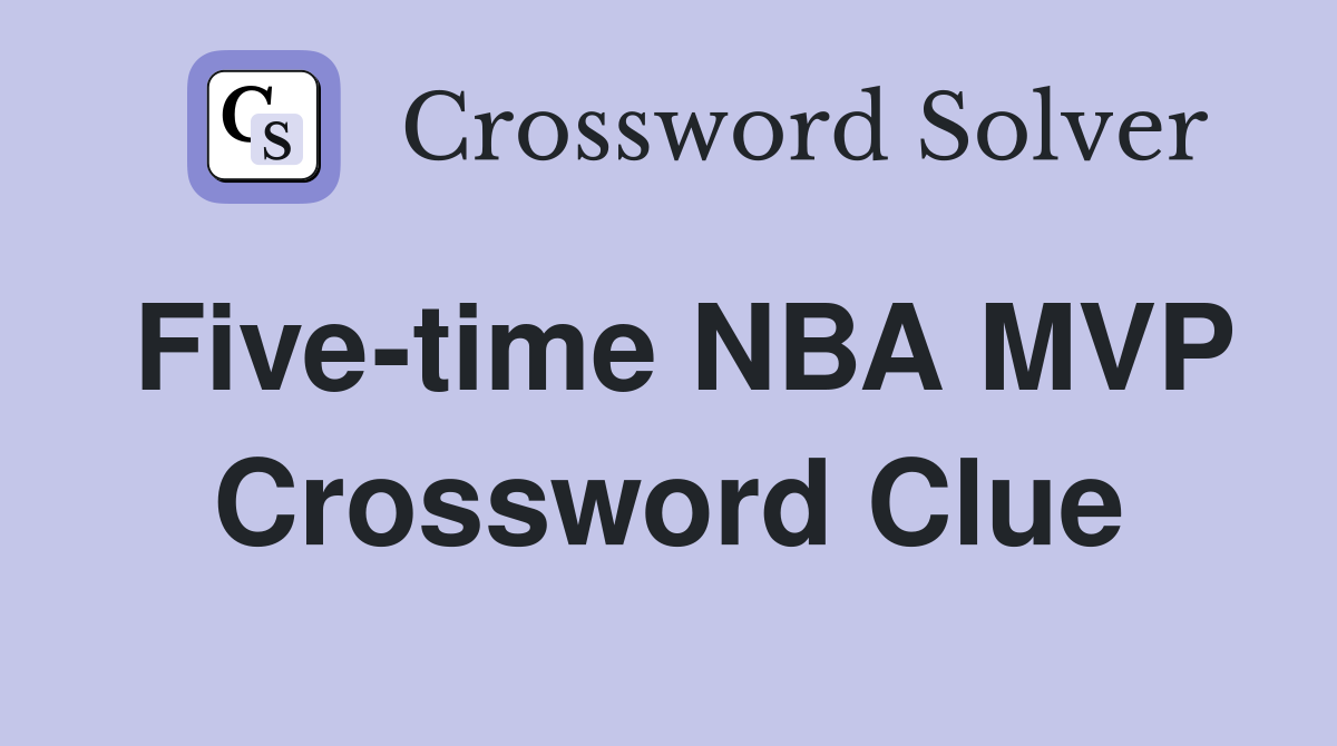 Five-time NBA MVP Crossword Clue