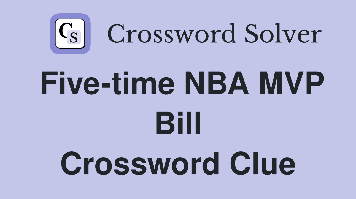 Five-time NBA MVP Bill Crossword Clue