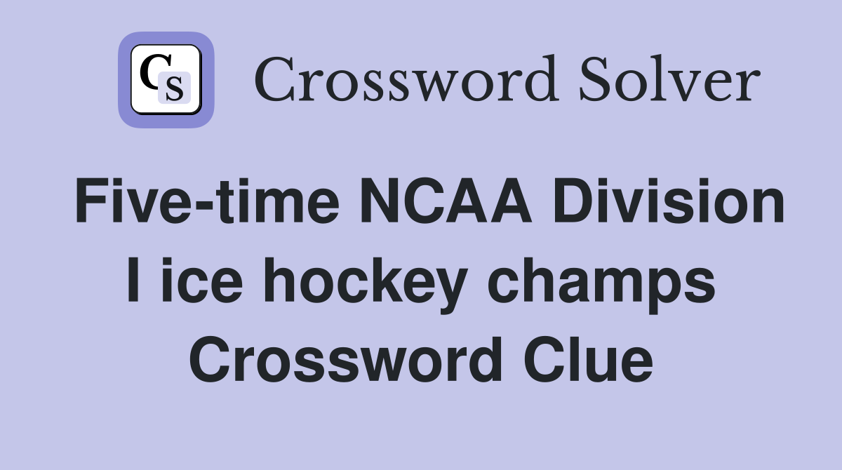 Five-time NCAA Division I ice hockey champs Crossword Clue