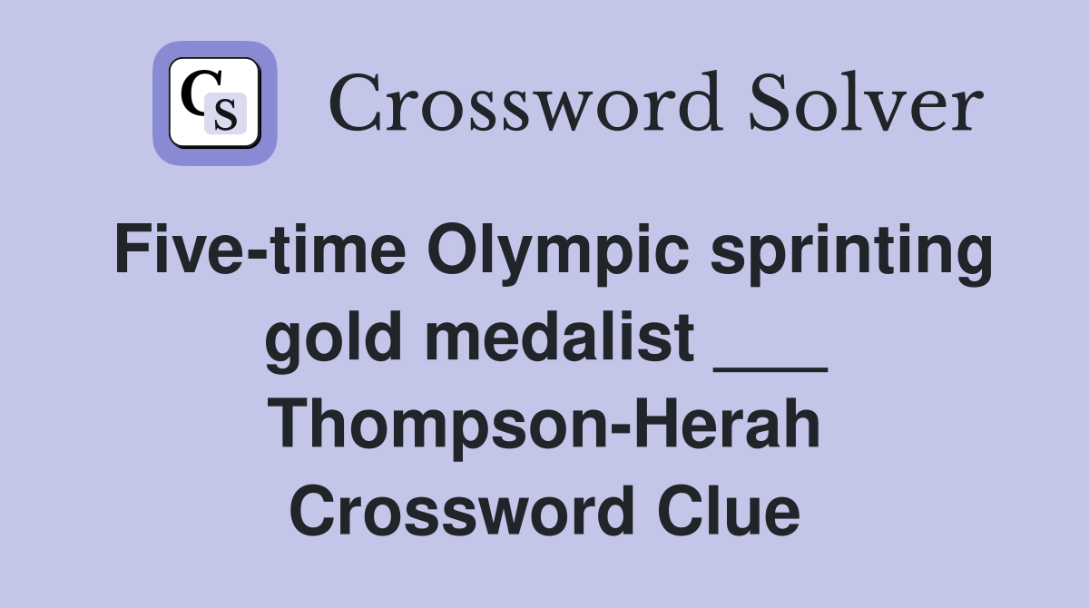 Five-time Olympic sprinting gold medalist ___ Thompson-Herah Crossword Clue