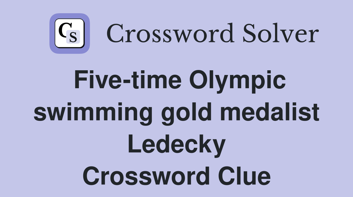 Five-time Olympic swimming gold medalist Ledecky Crossword Clue