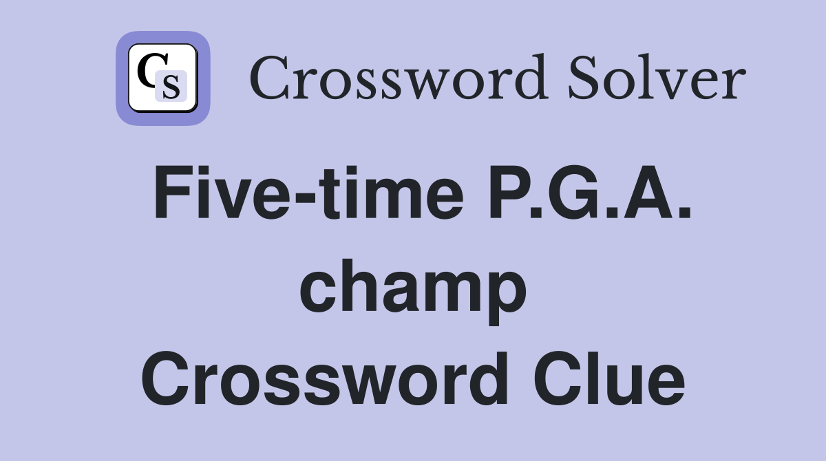 Five-time P.G.A. champ Crossword Clue
