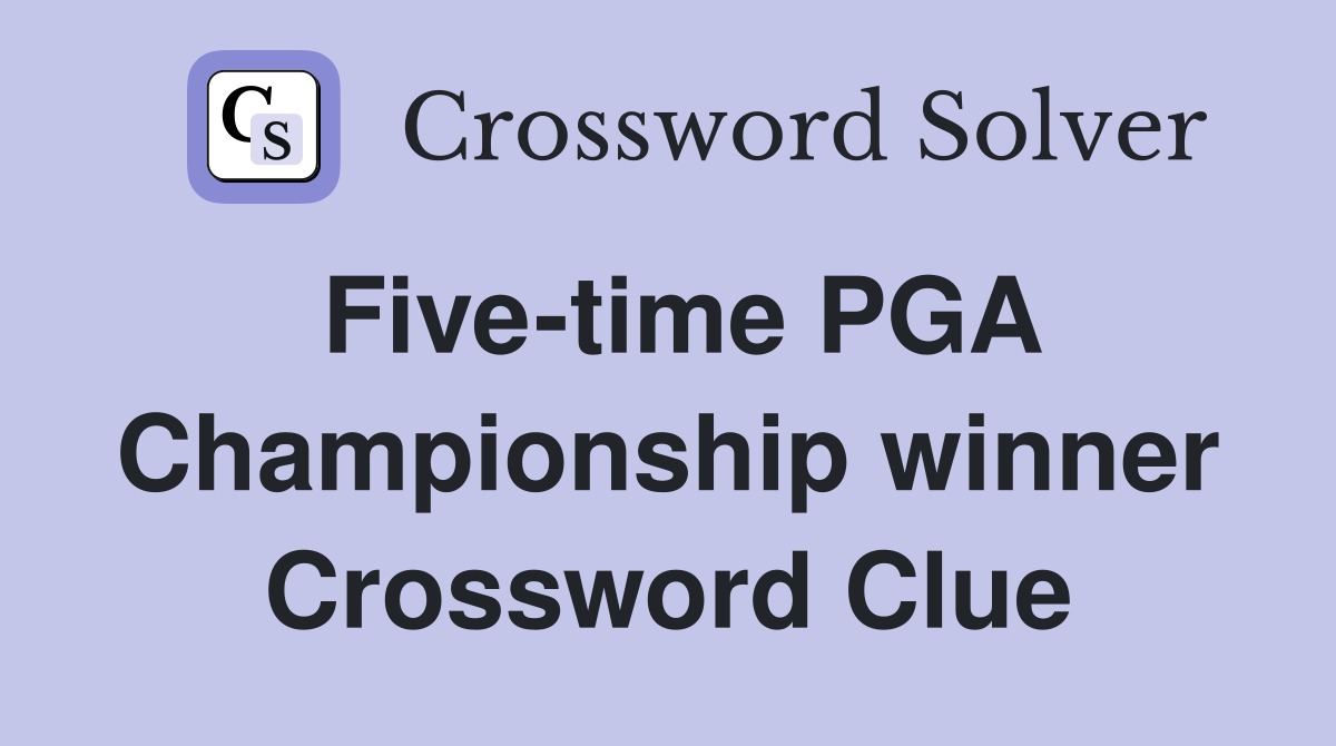 Five-time PGA Championship winner Crossword Clue