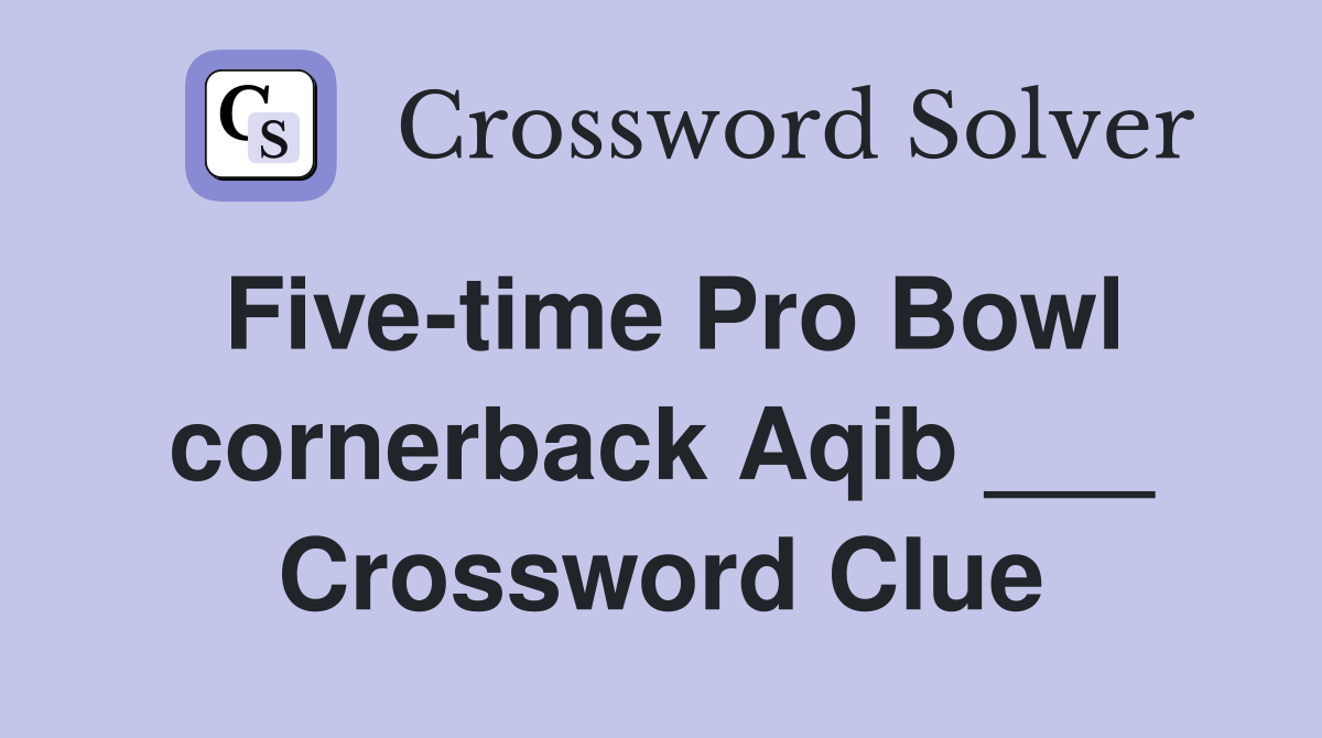 Five-time Pro Bowl cornerback Aqib ___ Crossword Clue