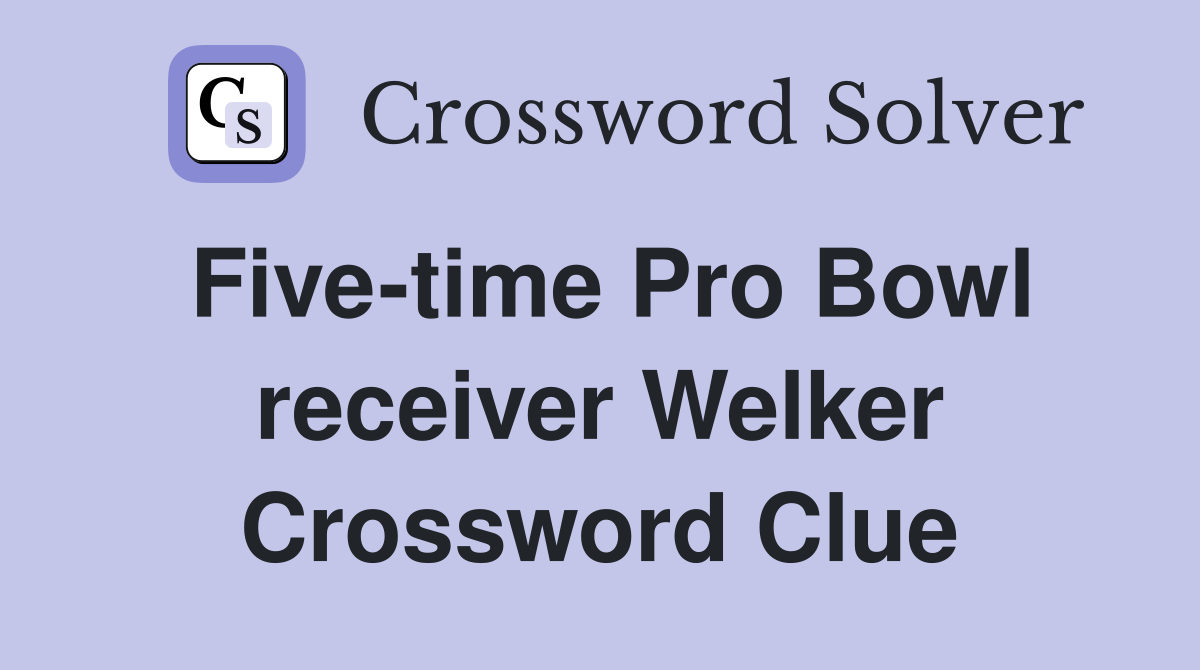 Five-time Pro Bowl receiver Welker Crossword Clue