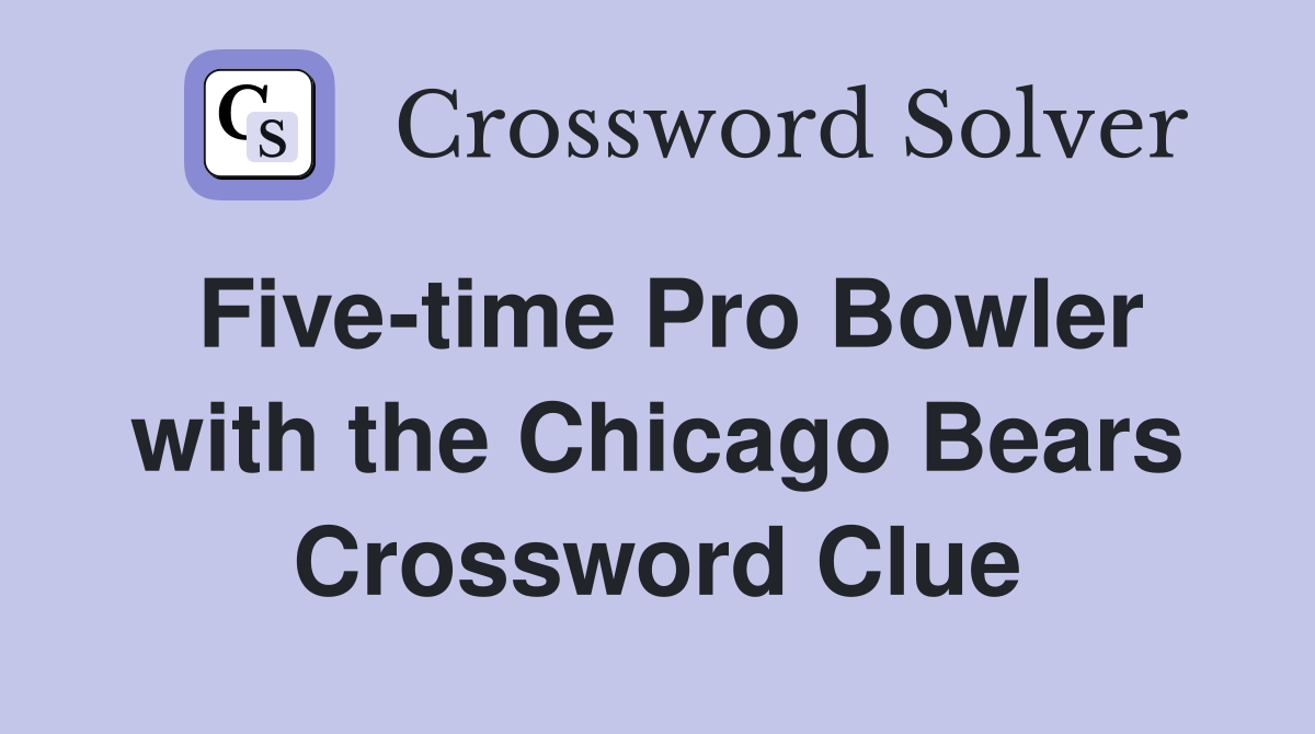 Five-time Pro Bowler with the Chicago Bears Crossword Clue