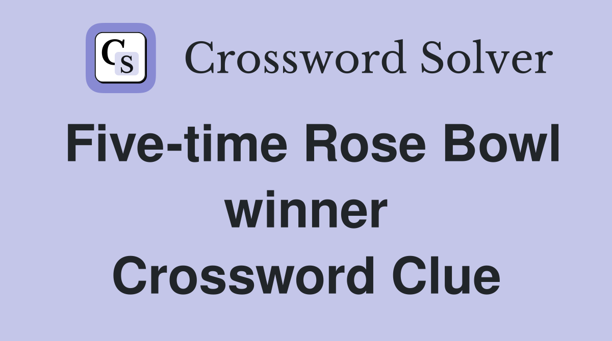 Five-time Rose Bowl winner Crossword Clue
