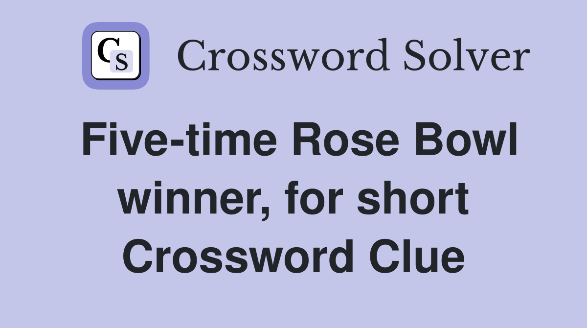 Five-time Rose Bowl winner, for short Crossword Clue
