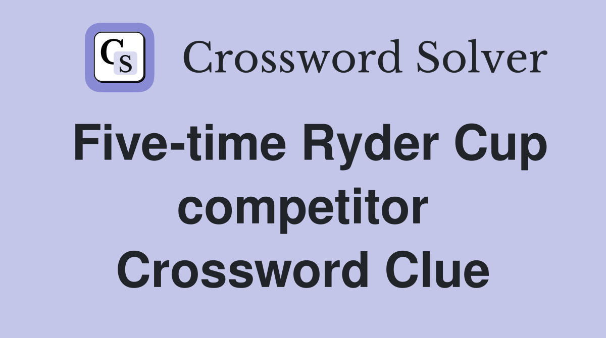 Five-time Ryder Cup competitor Crossword Clue