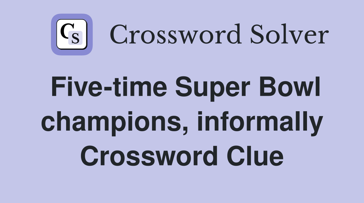 Five-time Super Bowl champions, informally Crossword Clue