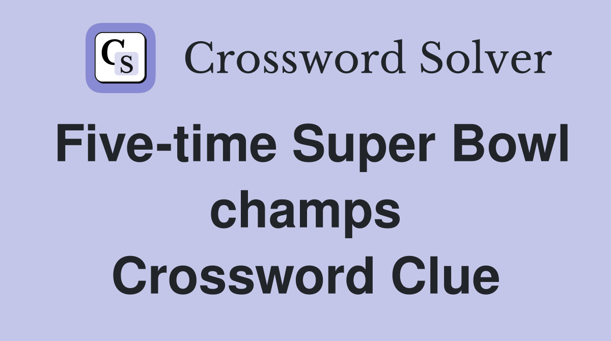 Five-time Super Bowl champs Crossword Clue
