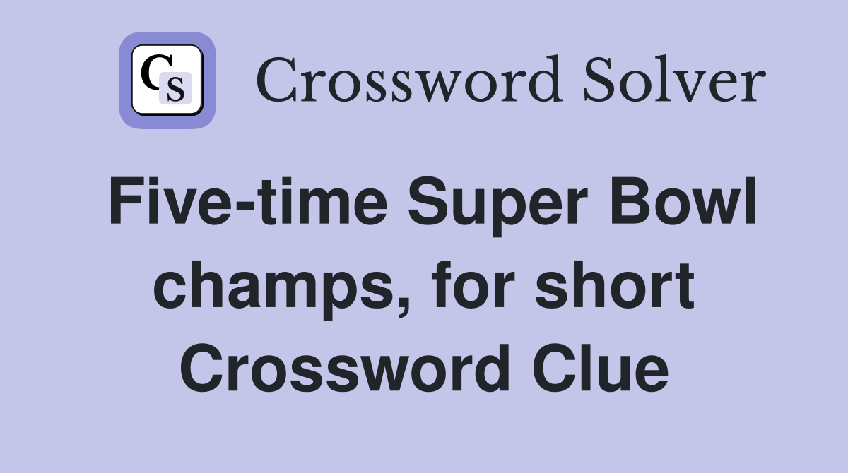 Five-time Super Bowl champs, for short Crossword Clue
