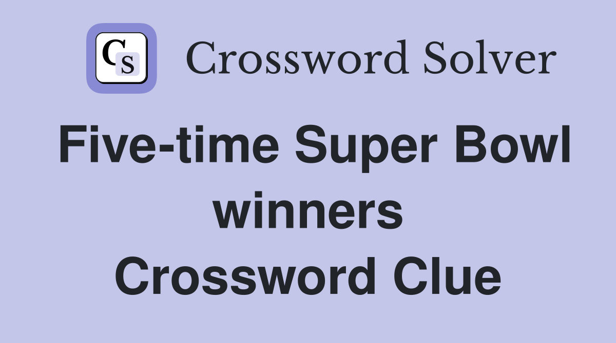 Five-time Super Bowl winners Crossword Clue