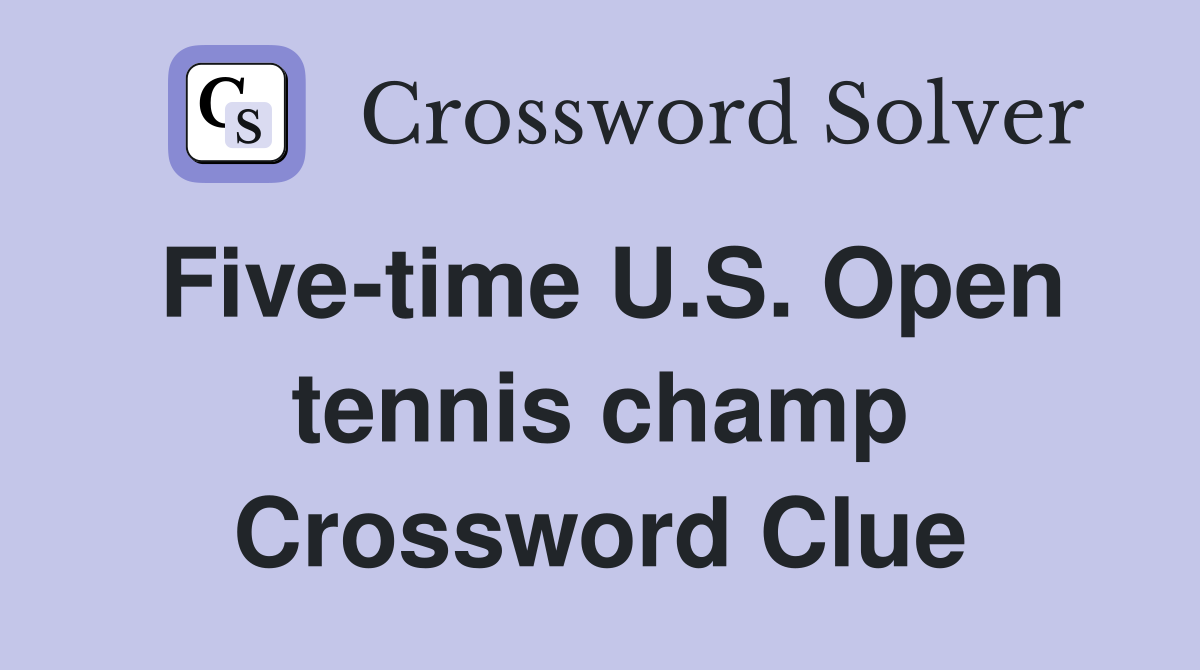 Five-time U.S. Open tennis champ Crossword Clue