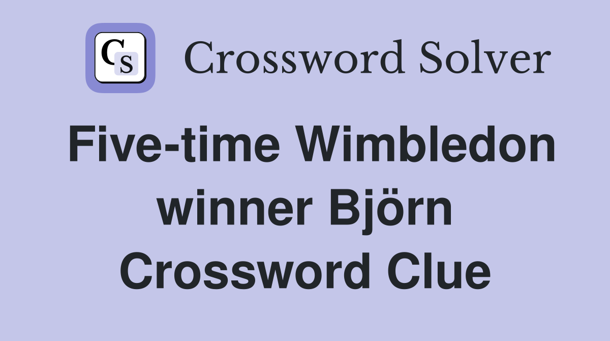Five-time Wimbledon winner Björn Crossword Clue