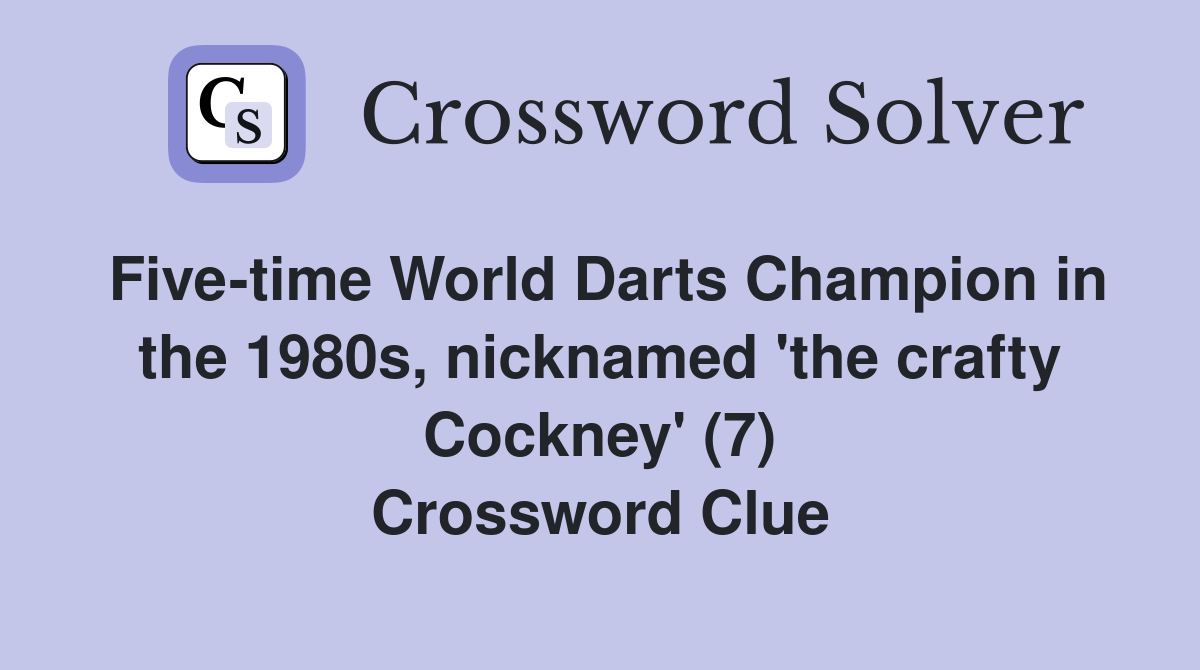 Five-time World Darts Champion in the 1980s, nicknamed 'the crafty Cockney' (7) Crossword Clue