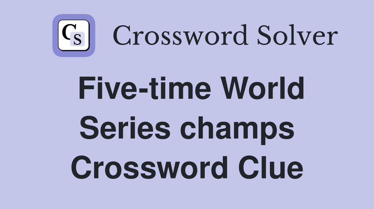 Five-time World Series champs Crossword Clue