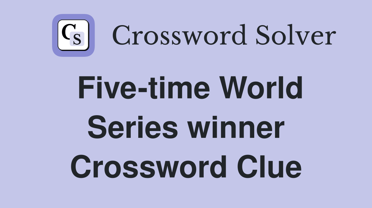 Five-time World Series winner Crossword Clue