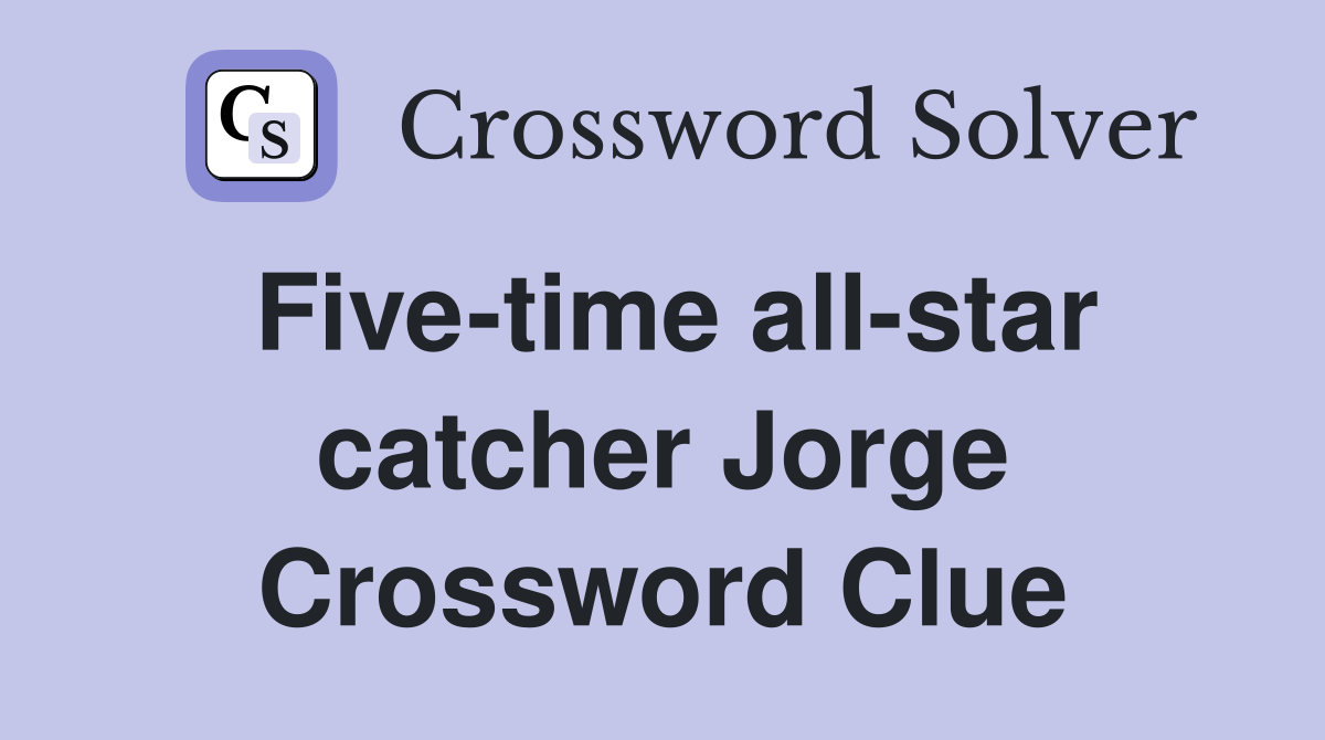 Five-time all-star catcher Jorge Crossword Clue