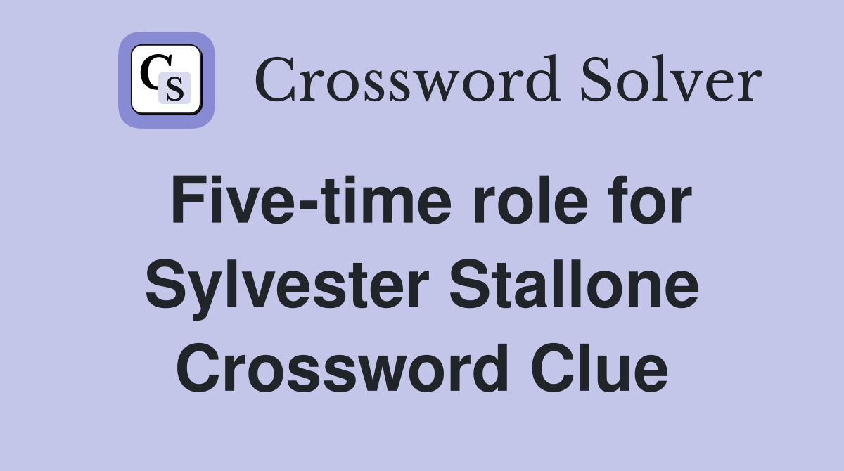 Five-time role for Sylvester Stallone Crossword Clue