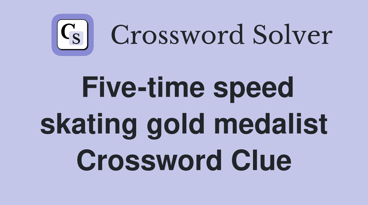 Five-time speed skating gold medalist Crossword Clue