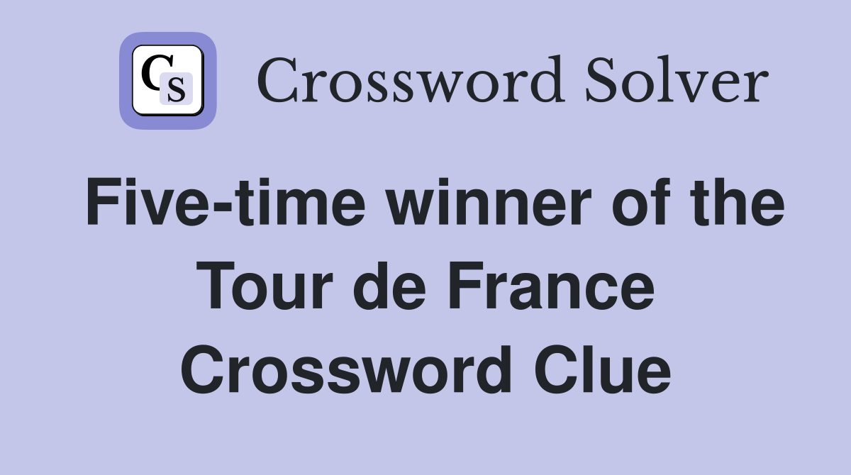 Five-time winner of the Tour de France Crossword Clue