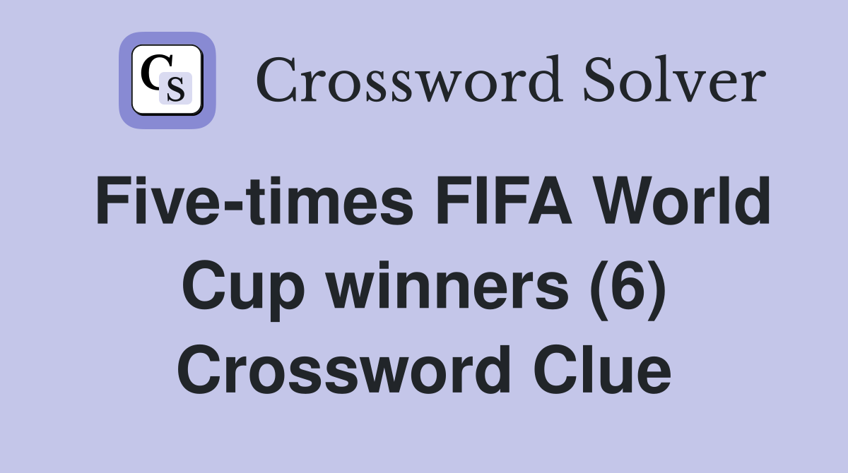 Five-times FIFA World Cup winners (6) Crossword Clue