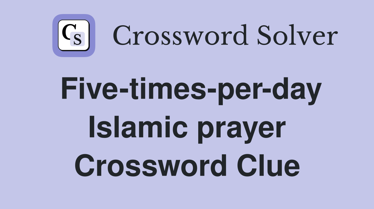 Five-times-per-day Islamic prayer Crossword Clue
