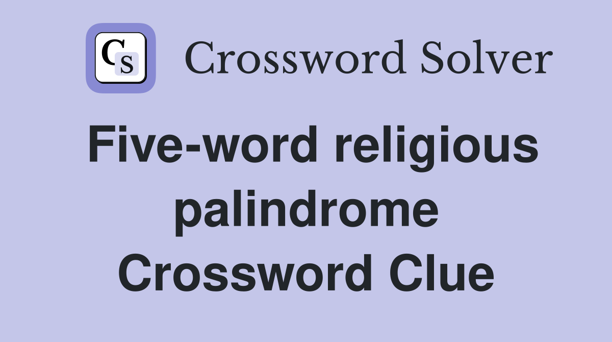 Five-word religious palindrome Crossword Clue