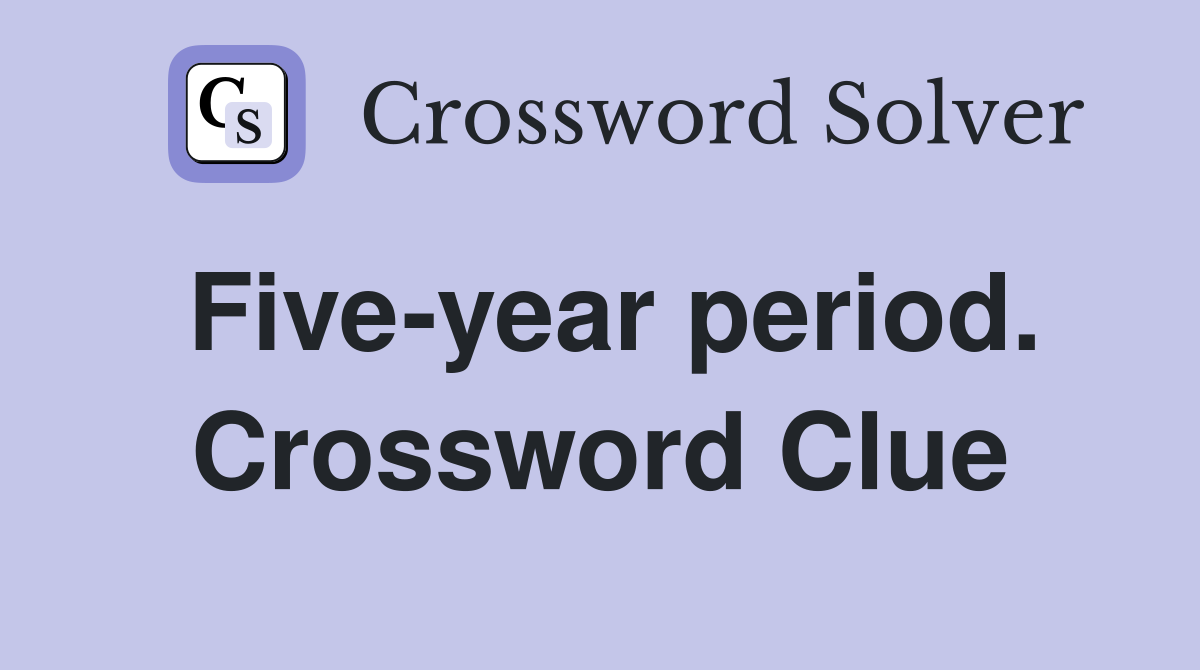 Five-year period. Crossword Clue