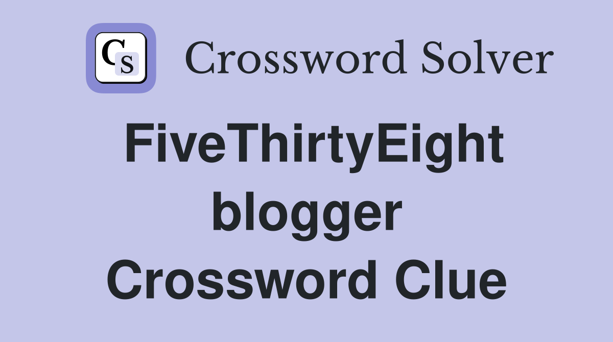 FiveThirtyEight blogger Crossword Clue