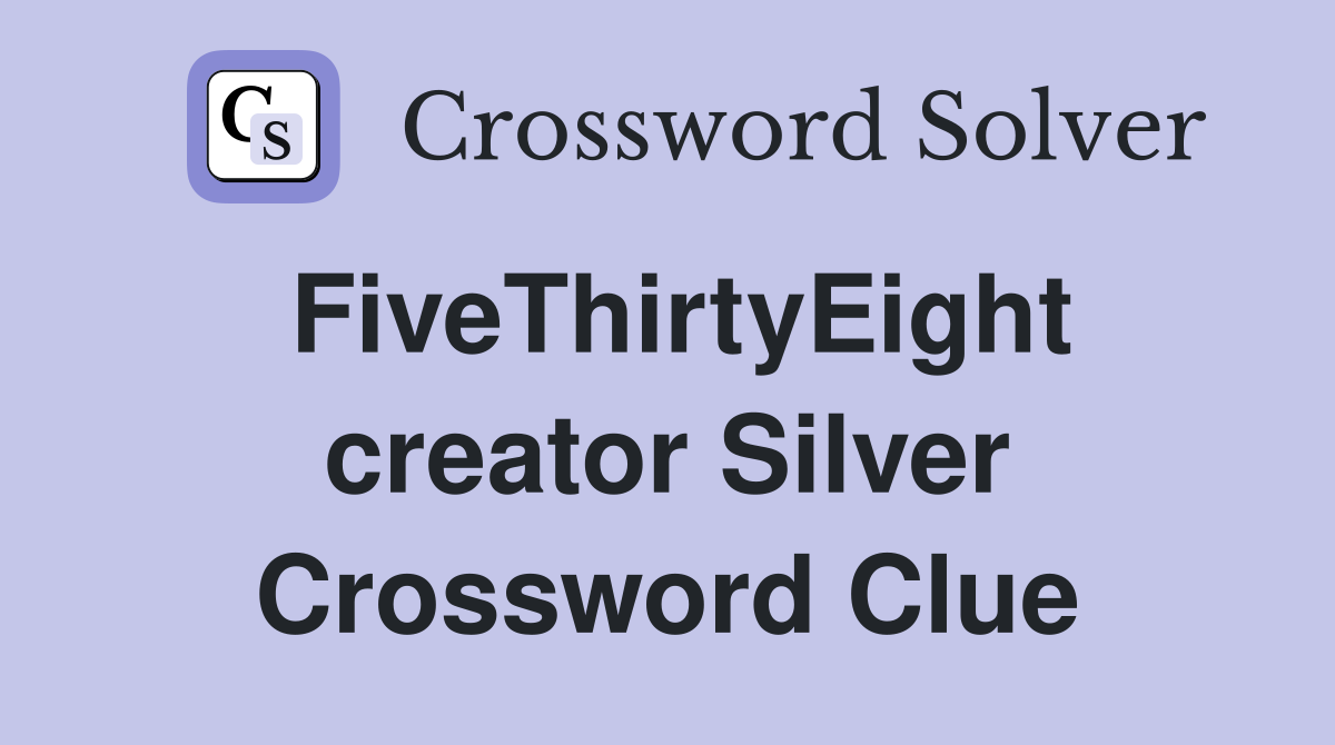 FiveThirtyEight creator Silver Crossword Clue