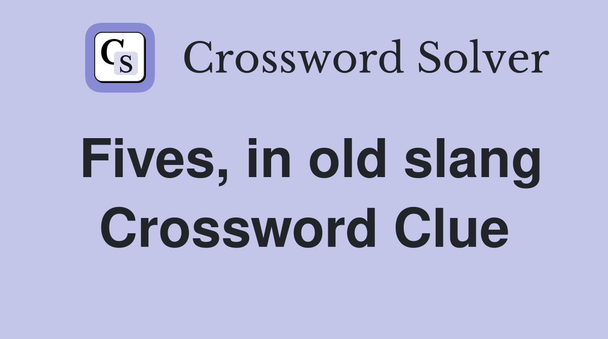 Fives, in old slang Crossword Clue