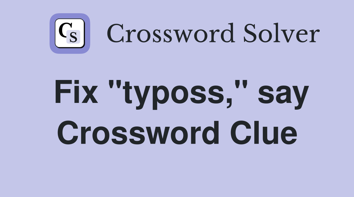 Fix "typoss," say Crossword Clue