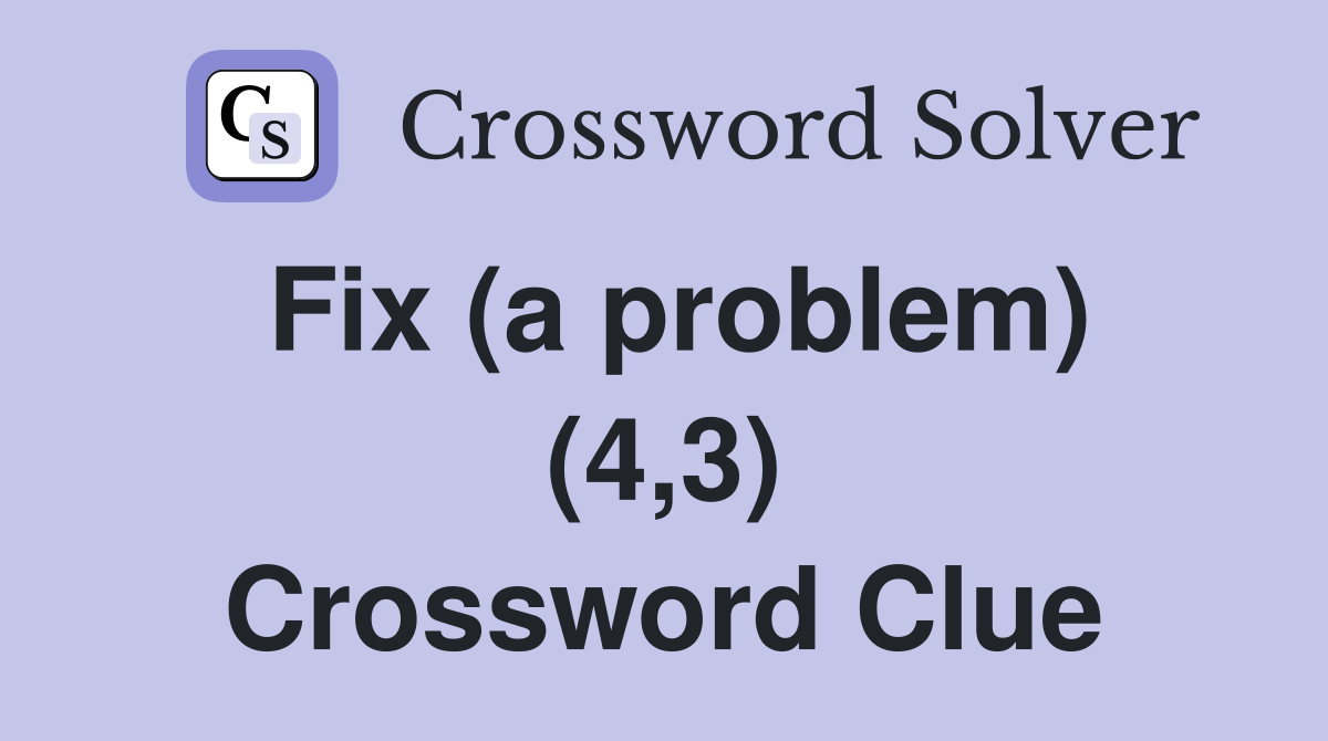 Fix (a problem) (4,3) Crossword Clue
