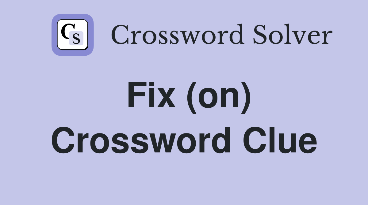 Fix (on) Crossword Clue