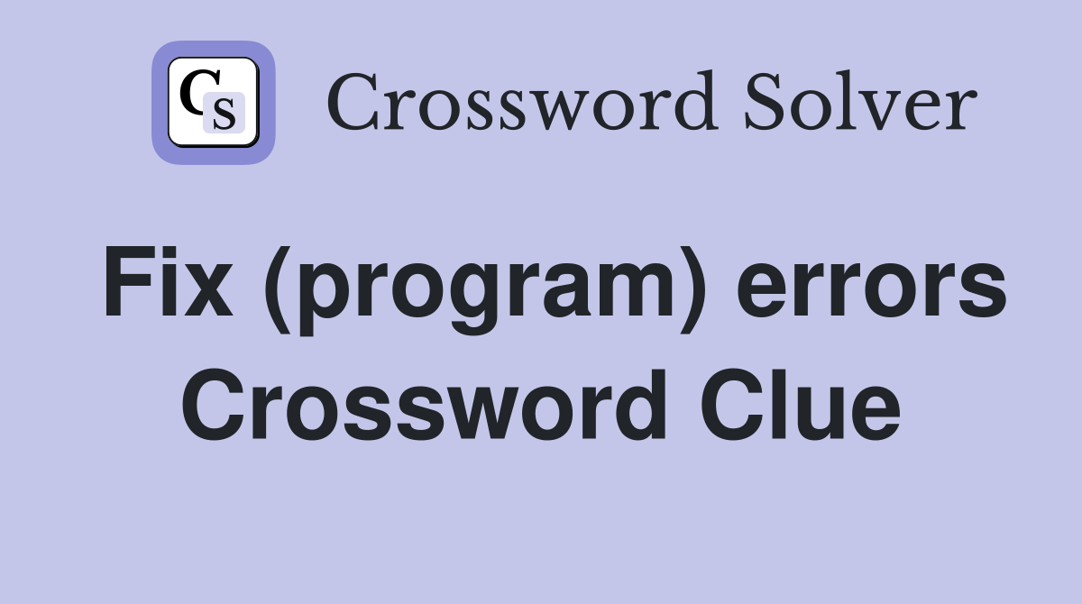Fix (program) errors Crossword Clue