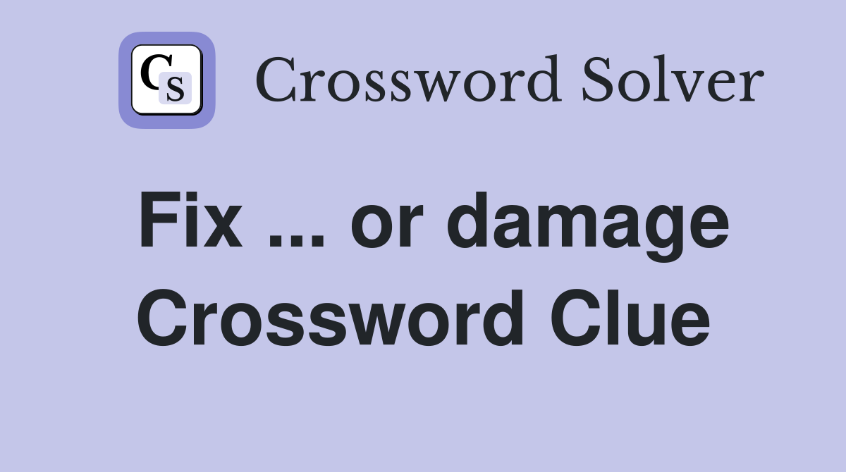 Fix ... or damage Crossword Clue