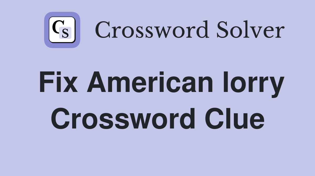 Fix American lorry Crossword Clue