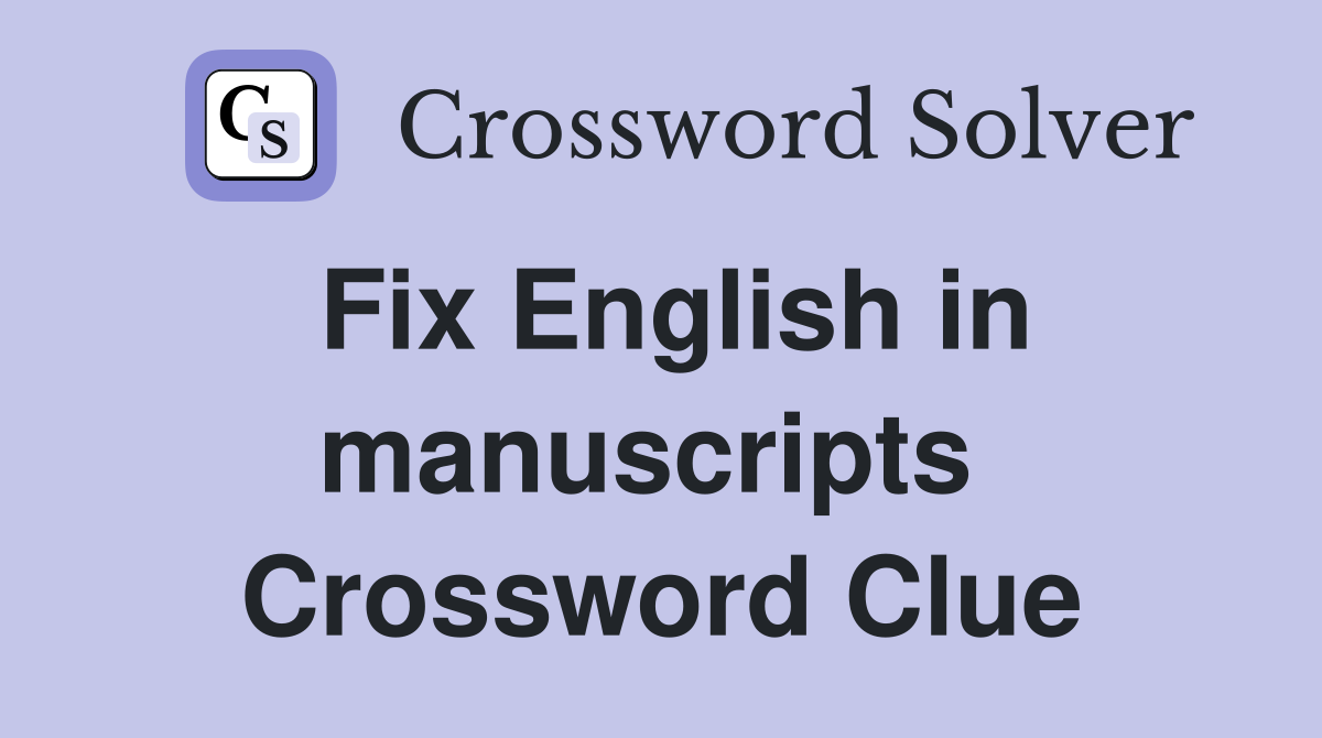 Fix English in manuscripts  Crossword Clue