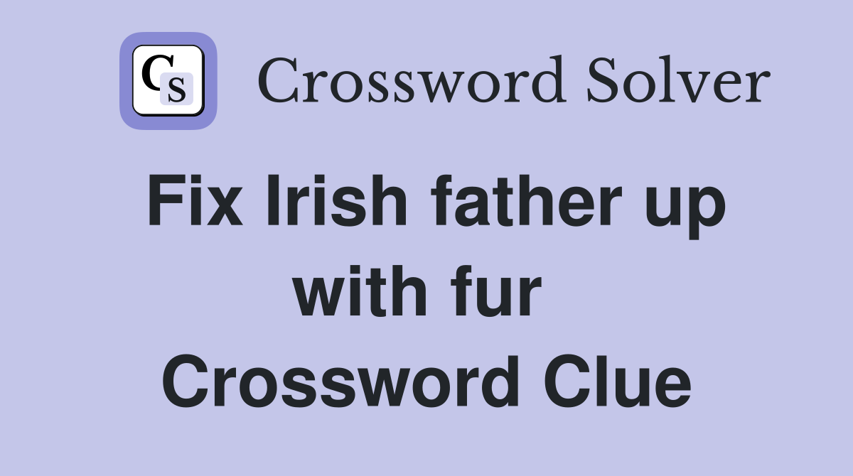 Fix Irish father up with fur  Crossword Clue