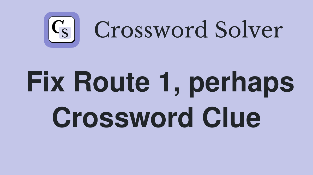 Fix Route 1, perhaps Crossword Clue