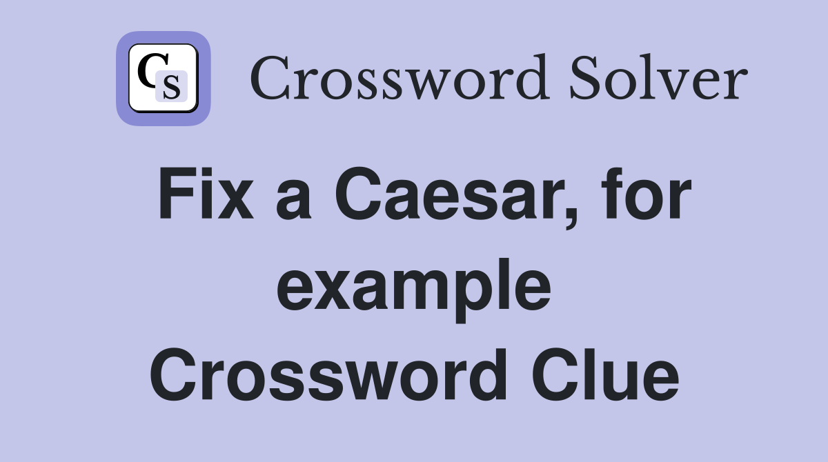 Fix a Caesar, for example Crossword Clue