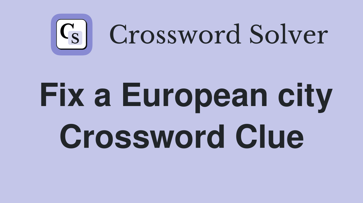 Fix a European city Crossword Clue