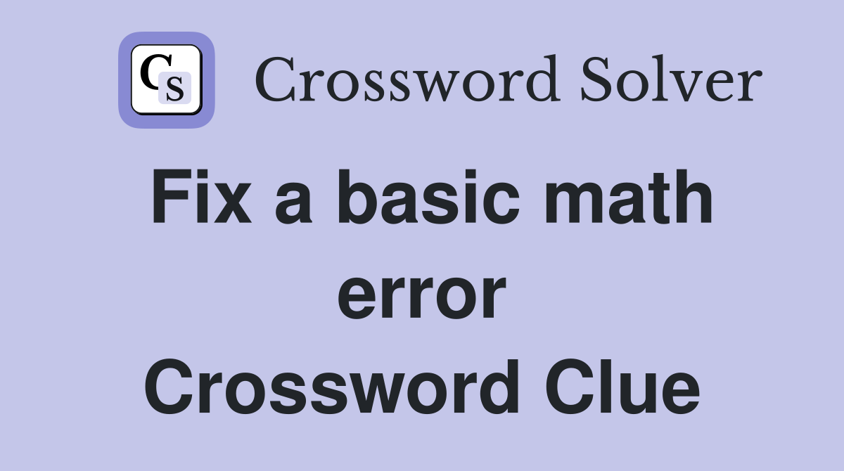 Fix a basic math error Crossword Clue