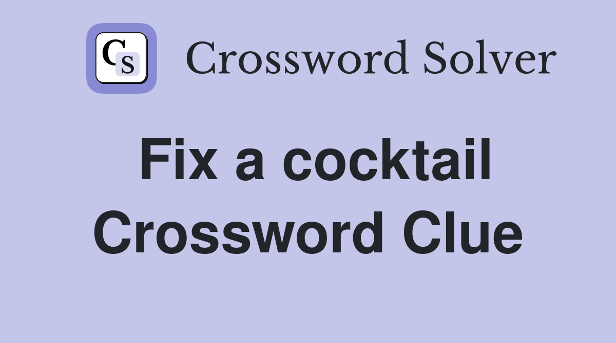 Fix a cocktail Crossword Clue